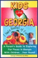 Kids Love Georgia: A Parent's Guide to Exploring Fun Places in Georgia with Children. . . Year Round!