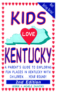 Kids Love Kentucky: A Parent's Guide to Exploring Fun Places in Kentucky with Children...Year Round!