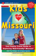 Kids Love Missouri, 3rd Edition: Your Family Travel Guide to Exploring Kid-Friendly Missouri. 500 Fun Stops & Unique Spots