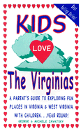 Kids Love the Virginias: A Parent's Guide to Exploring Fun Places in Virginia & West Virginia with Children... Year Round