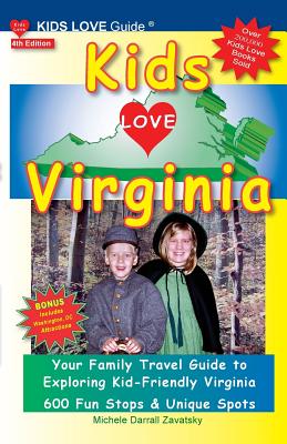 KIDS LOVE VIRGINIA, 4th Edition: Your Family Travel Guide to Exploring Kid-Friendly Virginia. 600 Fun Stops & Unique Spots - Darrall Zavatsky, Michele