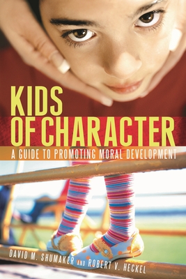 Kids of Character: A Guide to Promoting Moral Development - Heckel, Robert, and Gatteau, Suzanne