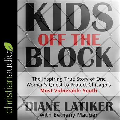 Kids Off the Block: The Inspiring True Story of One Woman's Quest to Protect Chicago's Most Vulnerable Youth - Pitts, Lisa Rene? (Read by), and Mauger, Bethany (Contributions by), and Latiker, Diane