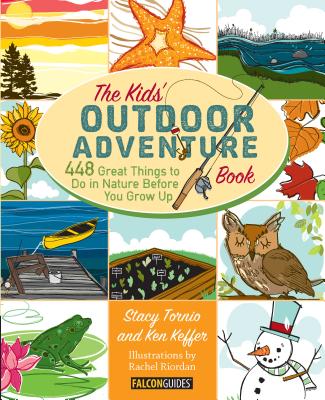 Kids' Outdoor Adventure Book: 448 Great Things to Do in Nature Before You Grow Up - Tornio, Stacy, and Keffer, Ken