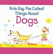 Kids Say the Cutest Things about Dogs