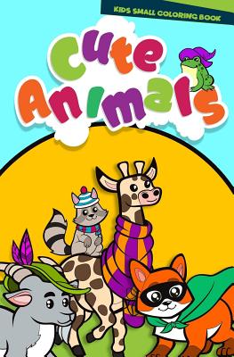 Kids Small Coloring Book of Cute Animals: A Travel Activity Book for Kids 50 Coloring Pages Perfect for Girls & Boys Ages 1-3, 2-4,4-8 to Stimulate Creativity On-The-Go (Early Education Workbooks) - Hues, Happy