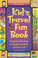 Kid's Travel Fun Book: Play Games. Make Things Out of Paper and String. You'll Have a Ball!