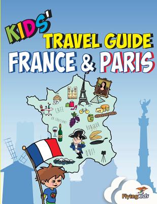 Kids' Travel Guide - France & Paris: The Fun Way to Discover the France & Paris-Especially for Kids - Halperin, Shira, and FlyingKids (Founded by)