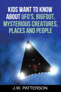 Kids Want to Know about: UFO's, Bigfoot, Mysterious Creatures, Mysterious Places, Mysterious People