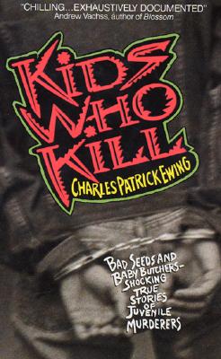 Kids Who Kill - Ewing, Charles Patrick