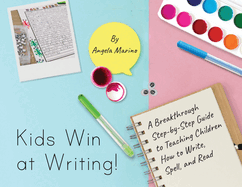 Kids Win at Writing!: A Breakthrough Step-by-Step Guide to Teaching Children How to Write, Spell, and Read