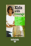 Kids with Courage: True Stories about Young People Making a Difference (Easyread Large Edition)