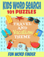 Kids Word Search 101 Puzzles: Travel and Vacation Theme Fun Word Finder Puzzle Book Fun and Challenging Puzzles for Kids 5-12 Ages All Travel Related Loads of Fun and Hours of Entertainment