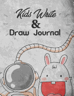 Kids Write And Draw: A Notebook for All The Young Creatives Who Love Writing And Drawing