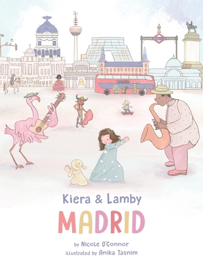 Kiera and Lamby: Madrid - O'Connor, Nicole