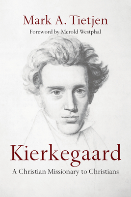 Kierkegaard: A Christian Missionary to Christians - Tietjen, Mark A, and Westphal, Merold (Foreword by)