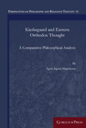 Kierkegaard and Eastern Orthodox Thought: A Comparative Philosophical Analysis