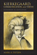 Kierkegaard, Communication, and Virtue: Authorship as Edification