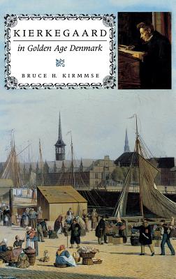 Kierkegaard in Golden Age Denmark - Kirmmse, Bruce H