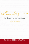 Kierkegaard on Faith and the Self: Collected Essays