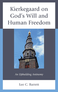 Kierkegaard on God's Will and Human Freedom: An Upbuilding Antinomy