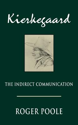 Kierkegaard: The Indirect Communication - Poole, Roger, Professor