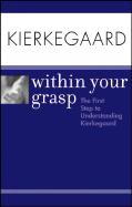 Kierkegaard Within Your Grasp: The First Step to Understanding Kierkegaard - O'Hara, Shelley