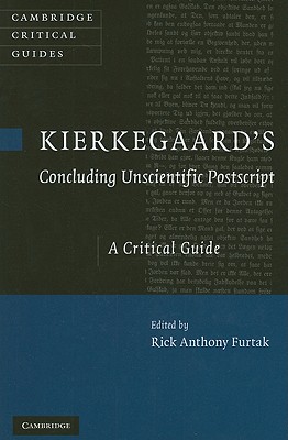 Kierkegaard's 'Concluding Unscientific Postscript': A Critical Guide - Furtak, Rick Anthony (Editor)