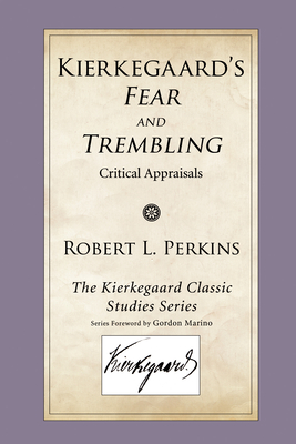Kierkegaard's Fear and Trembling: Critical Appraisals - Perkins, Robert L (Editor), and Marino, Gordon (Foreword by)