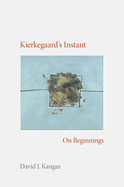 Kierkegaard's Instant: On Beginnings