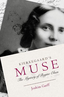 Kierkegaard's Muse: The Mystery of Regine Olsen - Garff, Joakim, and Hannay, Alastair (Translated by)