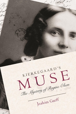 Kierkegaard's Muse: The Mystery of Regine Olsen - Garff, Joakim, and Hannay, Alastair (Translated by)