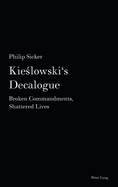 Kieslowski's Decalogue: Broken Commandments, Shattered Lives