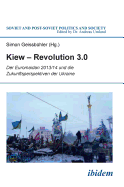 Kiew - Revolution 3.0. Der Euromaidan 2013/14 Und Die Zukunftsperspektiven Der Ukraine