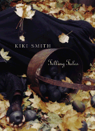 Kiki Smith: Telling Tales - Posner, Helaine (Text by), and Hartshorn, Willis (Contributions by)