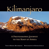 Kilimanjaro: A Photographic Journey to the Roof of Africa - Moushabeck, Michel, and Schulz, Hiltrud