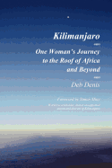 Kilimanjaro: One Woman's Journey to the Roof of Africa and Beyond