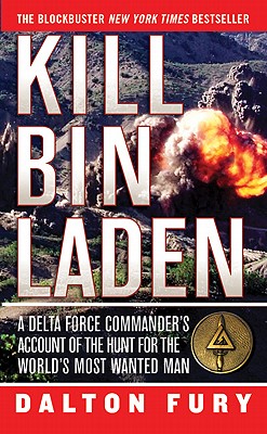 Kill Bin Laden: A Delta Force Commander's Account of the Hunt for the World's Most Wanted Man - Fury, Dalton