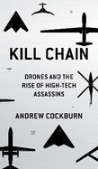 Kill Chain: Drones and the Rise of High-Tech Assassins