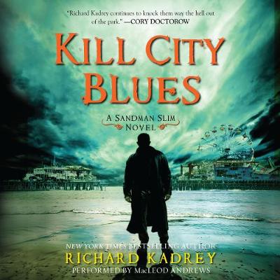 Kill City Blues: A Sandman Slim Novel - Kadrey, Richard, and Andrews, MacLeod (Read by)