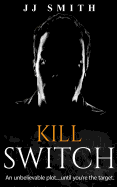 Kill Switch: An Unbelievable Plot...Until You're the Target.