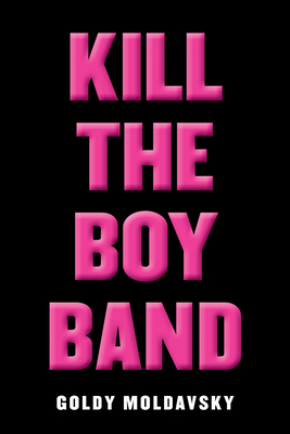 Kill the Boy Band - Moldavsky, Goldy