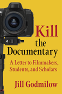 Kill the Documentary: A Letter to Filmmakers, Students, and Scholars
