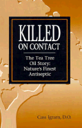 Killed on Contact: The Tea Tree Oil Story: Nature's Finest Antiseptic