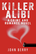 Killer Alibi: A Crime and Romance Novel