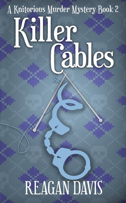 Killer Cables: A Knitorious Murder Mystery Book 2 - Davis, Reagan