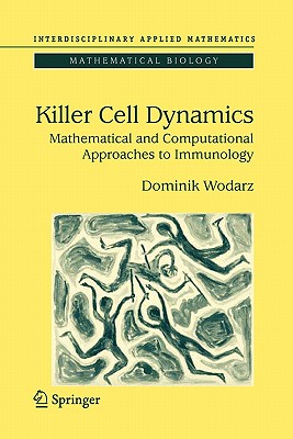 Killer Cell Dynamics: Mathematical and Computational Approaches to Immunology - Wodarz, Dominik