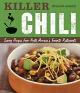 Killer Chili: Savory Recipes from North America's Favorite Chilli Restaurants