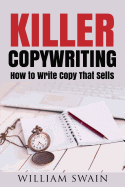 Killer Copywriting, How to Write Copy That Sells