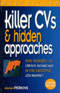 Killer CVs and Hidden Approaches: Give Yourself an Unfair Advantage in the Executive Job Market